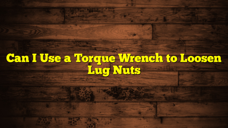 Can I Use a Torque Wrench to Loosen Lug Nuts