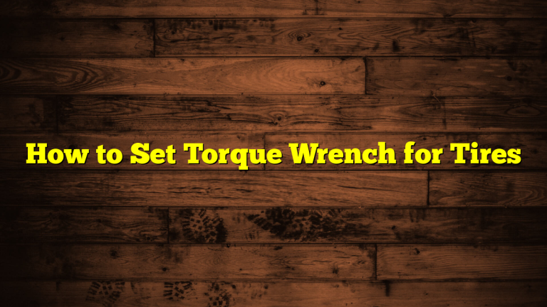How to Set Torque Wrench for Tires