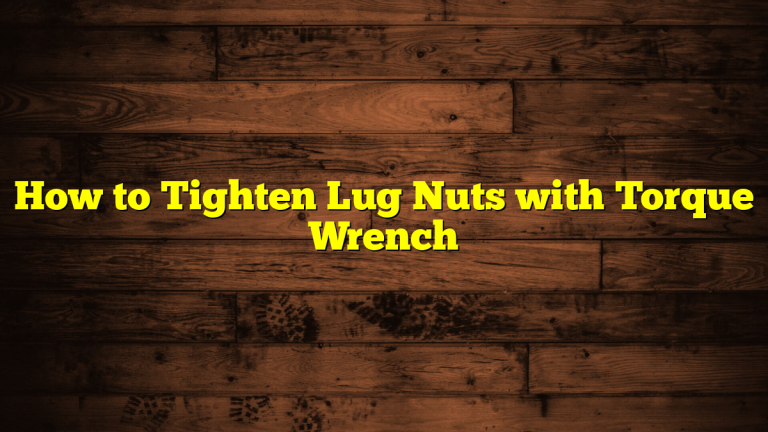 How to Tighten Lug Nuts with Torque Wrench