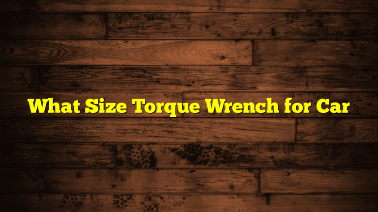 What Size Torque Wrench for Car