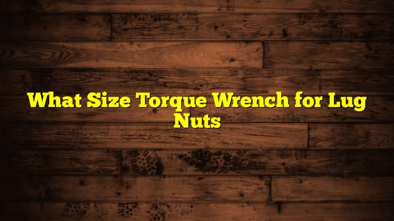 What Size Torque Wrench for Lug Nuts